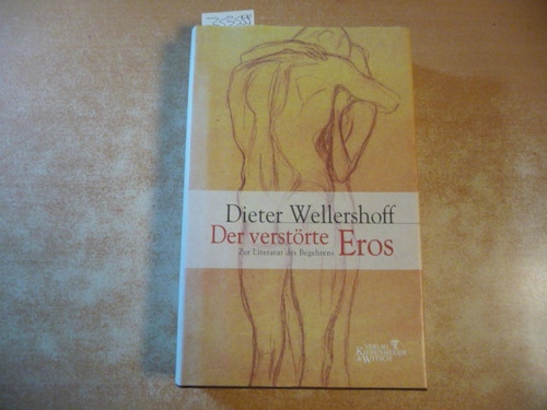 Wellershoff, Dieter  Der verstörte Eros: Zur Literatur des Begehrens 