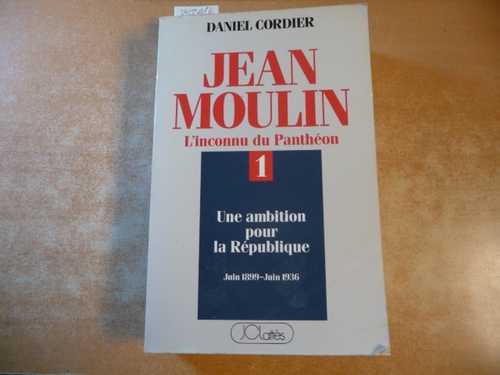 Diverse  Cordier Daniel:  Jean Moulin : L'inconnu du Panthéon, tome 1 : Une ambition pour la République (Juin 1899 - Juin 1936) 