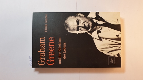 Greiwe, Ulrich  Graham Greene und der Reichtum des Lebens 