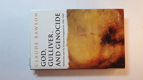 Rawson, Claude  God, Gulliver and genocide : barbarism and the European imagination ; 1492 - 1945 