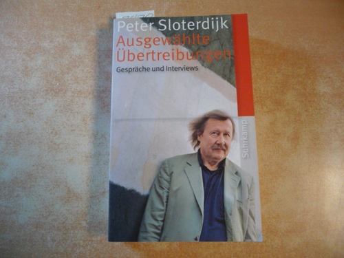 Sloterdijk, Peter ; Klein, Bernhard [Hrsg.]  Ausgewählte Übertreibungen : Gespräche und Interviews 1993-2012 