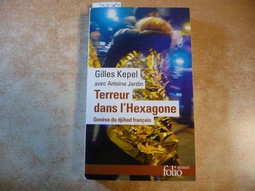 Kepel, Gilles  Terreur dans l'hexagone : genèse du djihad français 