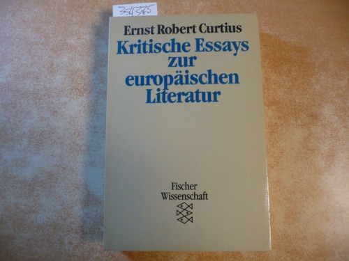 Curtius, Ernst Robert  (Fischer-Taschenbücher) ; 7350 : Fischer-Wissenschaft  Kritische Essays zur europäischen Literatur 