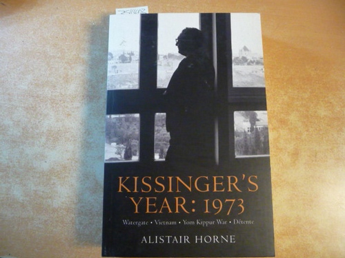 Horne, Alistair  Kissinger's Year: 1973 