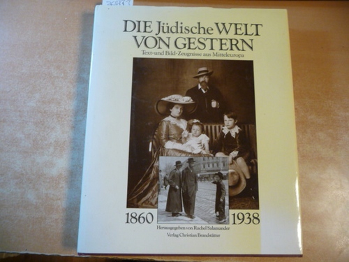 Salamander, Rachel [Hrsg.] ; Schalom Ben-Chorin  Die jüdische Welt von gestern : 1860 - 1938 ; Text- und Bild-Zeugnisse aus Mitteleuropa 