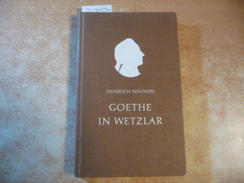 Mignon, Heinrich  Goethe in Wetzlar : kleine Chronik aus dem Sommer 1772 