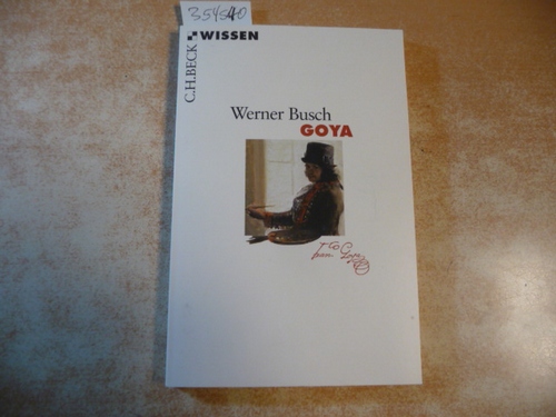 Busch, Werner [Verfasser]  Goya 