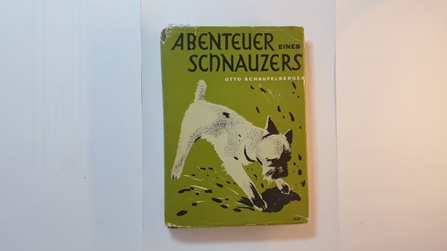Schaufelberger, Otto [Verfasser] ; Bär, W. E. [Illustrator]  Abenteuer eines Schnauzers : eine spannende Hundegeschichte für die Jugend 