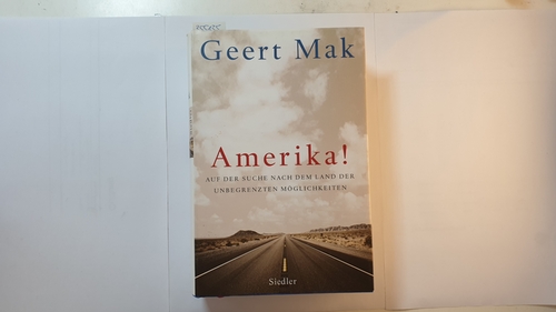 Mak, Geert  Amerika! : Auf der Suche nach dem Land der unbegrenzten Möglichkeiten 