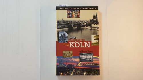 Jung, Werner  Das moderne Köln : (1914 - 2005 ; vom Ersten Weltkrieg bis heute) 