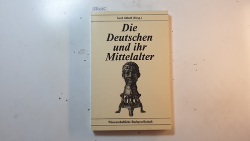 Althoff, Gerd [Hrsg.]  Die Deutschen und ihr Mittelalter : Themen und Funktionen moderner Geschichtsbilder vom Mittelalter 