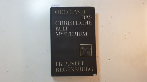 Casel, Odo [Verfasser]  Das Antike und christliche Mysterien 