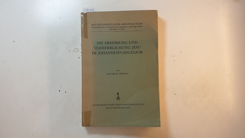 Thüsing, Wilhelm  Die Erhöhung und Verherrlichung Jesu im Johannesevangelium (= Neutestamentliche Abhandlungen. Bd 21, H. 1/2) 