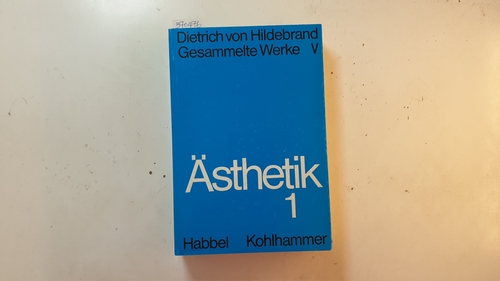 Hildebrand, Dietrich von  Gesammelte Werke, Band 5. Ästhetik : Teil 1 