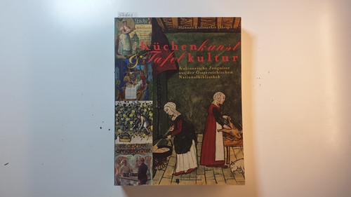 Etzlstorfer, Hannes  Kuchenkunst und Tafel Kultur Kulinarische Zeugnisse aus der Osterreichischen Nationalbibliothek 