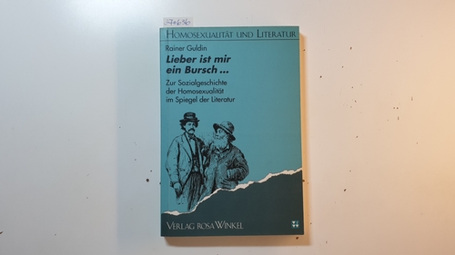 Guldin, Rainer  Lieber ist mir ein Bursch ... : zur Sozialgeschichte der Homosexualität im Spiegel der Literatur 