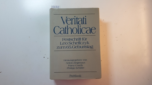 Ziegenaus, Anton [Hrsg.]  Veritati catholicae : Festschrift für Leo Scheffczyk zum 65. Geburtstag 