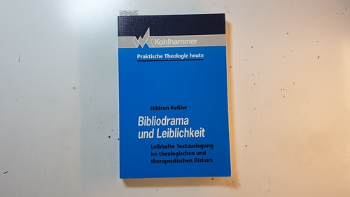 Keßler, Hildrun  Bibliodrama und Leiblichkeit : leibhafte Textauslegung im theologischen und therapeutischen Diskurs 