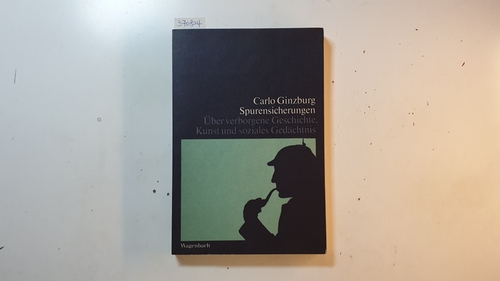 Ginzburg, Carlo  Spurensicherungen : über verborgene Geschichte, Kunst und soziales Gedächtnis 
