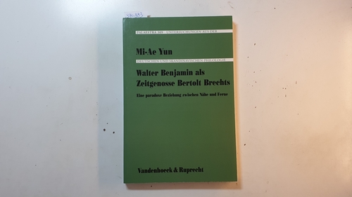 Yun, Mi-Ae  Walter Benjamin als Zeitgenosse Bertolt Brechts : eine paradoxe Beziehung zwischen Nähe und Ferne (Palaestra ; Bd. 309) 