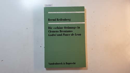 Reifenberg, Bernd  Die 'schöne Ordnung' in Clemens Brentanos 'Godwi' und 'Ponce de Leon' (Palaestra ; Bd. 291) 
