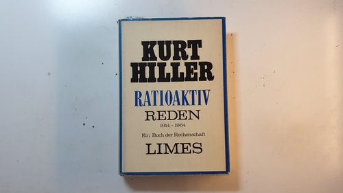 Hiller, Kurt  Ratioaktiv - Reden 1914-1964. Ein Buch der Rechenschaft. 