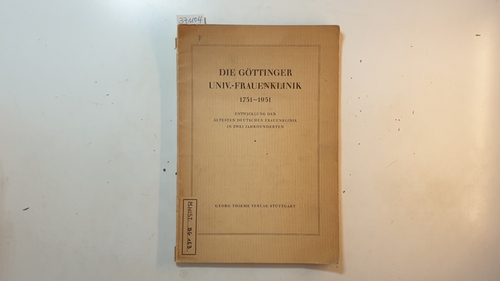 Martius, Heinrich  Die Universitäts-Frauenklinik in Göttingen : Von ihrer Gründung im Jahre 1751 als Accouchirhospital am Geismartor bis zum Jahre 1951 