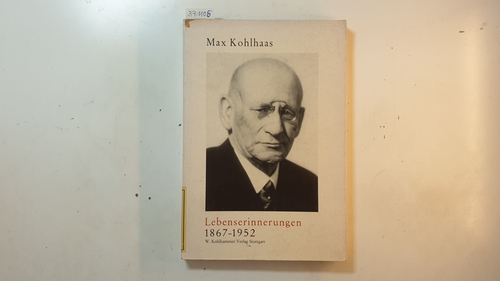 Kohlhaas, Max (Verfasser) ; Kohlhaas, Wilhelm (Hrsg.)  Lebenserinnerungen : (1867 - 1952) / Max Kohlhaas. Zur 100. Wiederkehr seines Geburtstages 