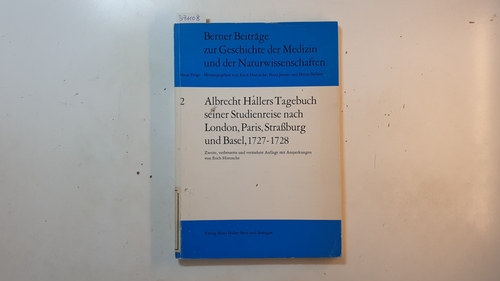 Albrecht von Haller, Erich Hintzsche  Albrecht Hallers Tagebuch seiner Studienreise nach London, Paris, Strassburg und Basel, 1727-1728. 