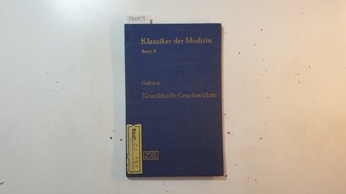 Galenus ; Richter, Paul  Über die krankhaften Geschwülste (zwischen 169 und 180 n. Chr.) / Klassiker der Medizin ; 21 
