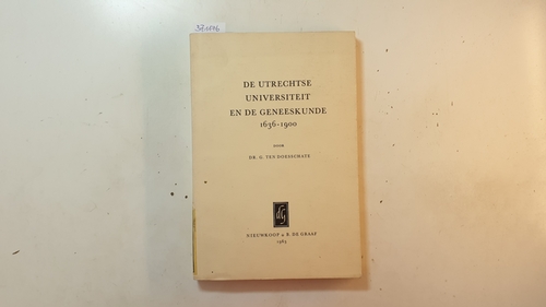 G. ten Doesschate  De Utrechtse Universiteit en de geneeskunde, 1636-1900 