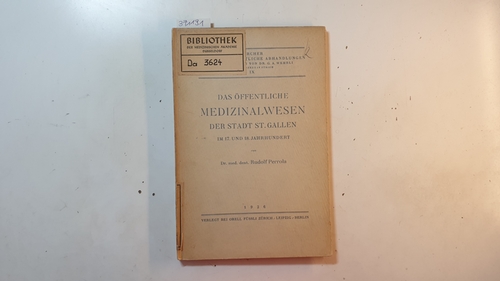 Perrola, Rudolf  Das öffentliche Medizinalwesen der Stadt St. Gallen im 17. und 18. Jahrhundert (Zürcher medizingeschichtliche Abhandlungen ; 9) 