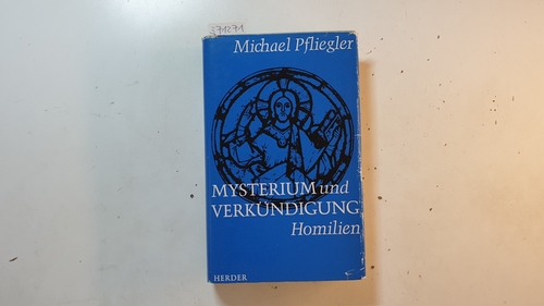 Pfliegler, Michael  Mysterium und Verkündigung : Homilien 