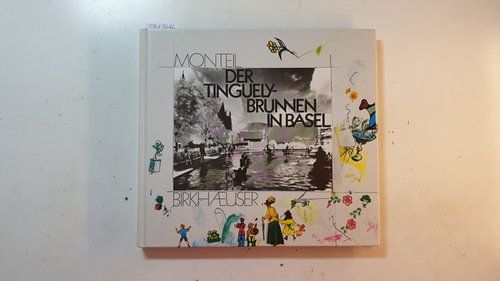 Monteil, Annemarie[Bearb.]  Der Tinguely-Brunnen in Basel 