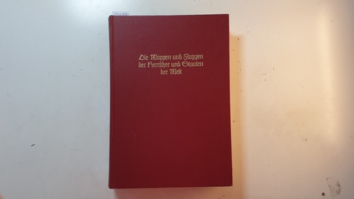 Hefner, Otto Titan von  Die Wappen und Flaggen der Herrscher und Staaten der Welt, Reprograf. Nachdr. von Siebmachers Wappenbuch, Nürnberg, 1. Bd., 1. Abt. (1856), 1. Bd., 2. Abt. (1870), 1. Bd., 6. Abt. (1878), 7. Bd., 1. Abt. (1859) 