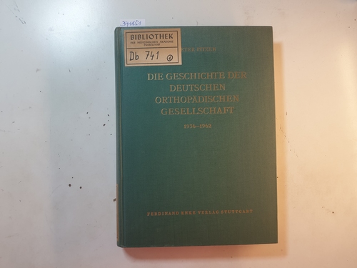 Pitzen, Peter  Die Geschichte der Deutschen Orthopädischen Gesellschaft : von der Königsberger Tagung 1936 bis zum 50. Kongress in München 1962 