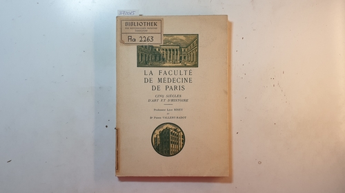 Binet, Léon ; Vallery-Radot, Pierre  La Faculté de Médecine de Paris : 5 siècles d'art et d'histoire 