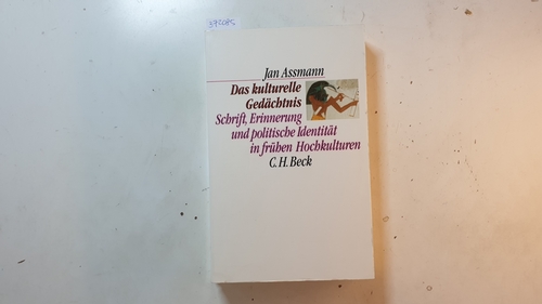 Assmann, Jan  Das kulturelle Gedächtnis : Schrift, Erinnerung und politische Identität in frühen Hochkulturen 