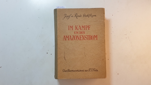 Gicklhorn, Josef ; Gicklhorn, Renée  Im Kampf um den Amazonenstrom : das Forscherschicksal des P. S. Fritz 