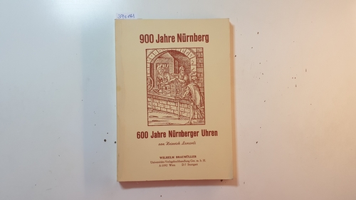 Lunardi, Heinrich  900 (Neunhundert) Jahre Nürnberg,  600 (sechshundert) Jahre Nürnberger Uhren 