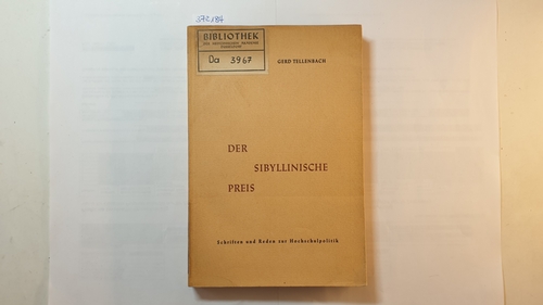 Tellenbach, Gerd  Der Sibyllinische Preis : Schriften u. Reden z. Hochschulpolitik 1946 - 1963 