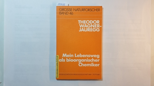 Wagner-Jauregg, Theodor  Mein Lebensweg als bioorganischer Chemiker (Große Naturforscher ; Bd. 46) 
