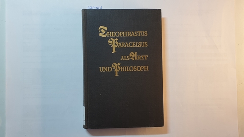 Vogt, Alfred  Theophrastus Paracelsus als Arzt und Philosoph 