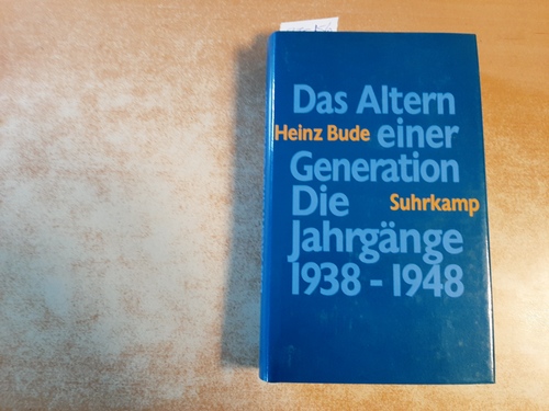 Bude, Heinz  Das Altern einer Generation : die Jahrgänge 1938 bis 1948 