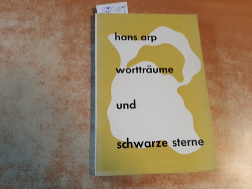 Arp, Hans  Wortträume und schwarze Sterne : Auswahl aus den Gedichten der Jahre 1911 - 1952 