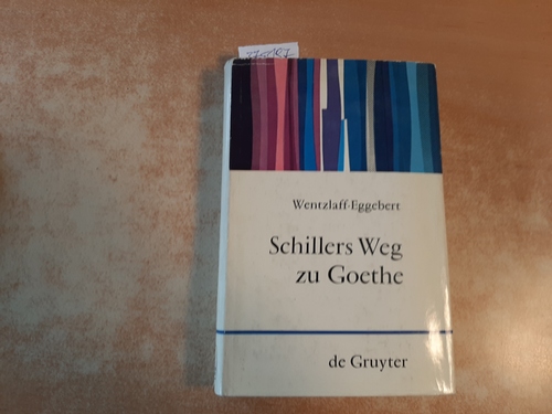 Wentzlaff-Eggebert, Friedrich-Wilhelm  Schillers Weg zu Goethe 