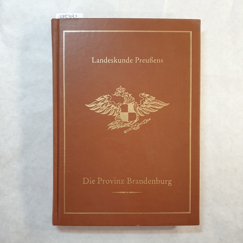 Heinze, Heinrich   Landeskunde Preußens,Teil: H. 7., Die Provinz Brandenburg 