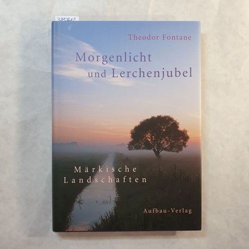 Fontane, Theodor   Morgenlicht und Lerchenjubel : märkische Landschaften 