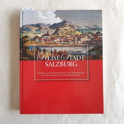Ammerer, Gerhard ; Matern, Peter (Herausgeber)  Reise-Stadt Salzburg : Salzburg in der Reiseliteratur vom Humanismus bis zum beginnenden Eisenbahnzeitalter 