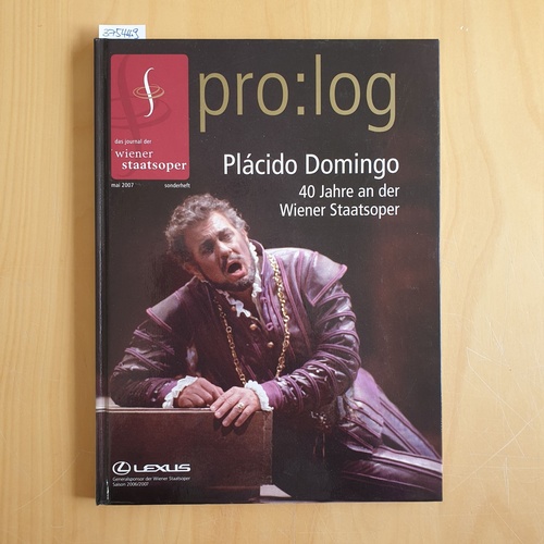   Plácido Domingo - 40 Jahre an der Wiener Staatsoper. pro : log - Das Journal der Wiener Staatsoper Mai 2007.Konzeption und Gesamtredaktion von Peter Blaha. 